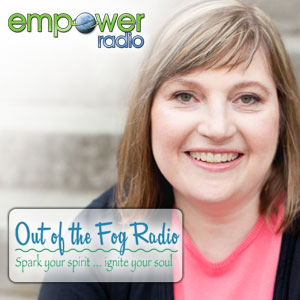 Out of the Fog with Karen Hager on Empower Radio